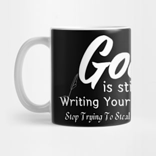 God-is-Still-Writing-Your-Story-Stop-Trying-To-Steal-The-Pen Mug